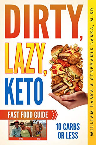 DIRTY, LAZY, KETO Fast Food Guide: 10 Carbs or Less: Ketogenic Diet, Low Carb Choices for Beginners - Wanting Weight Loss Without Owning An Instant Pot or Keto Cookbook!