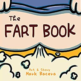 The Fart Book: A Book for Children to Enjoy and Learn about the Body's Gas, Flatulence, and other Stinky Facts (Bewildering Body 3)