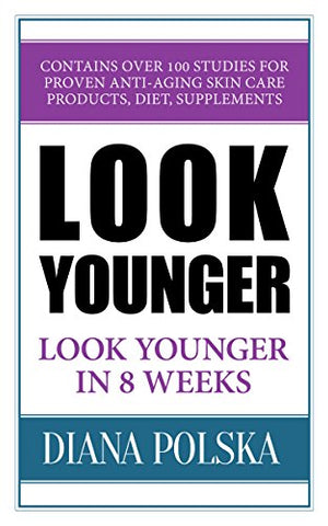 Look Younger: Look Younger in 8 Weeks