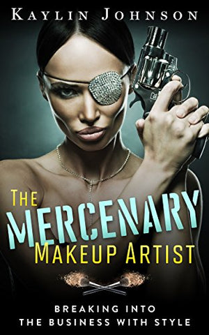 The Mercenary Makeup Artist: Breaking into the Business with Style