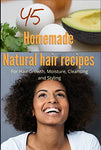 45 Homemade Natural Hair Care Recipes ( For Hair growth, moisture, cleansing and styling) by [c collins] Follow the Author  c collins + Follow  45 Homemade Natural Hair Care Recipes ( For Hair growth, moisture, cleansing and styling