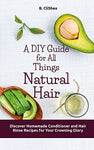 A DIY Guide for All Things Natural Hair: Discover Homemade Conditioner and Hair Rinse Recipes for Your Crowning Glory