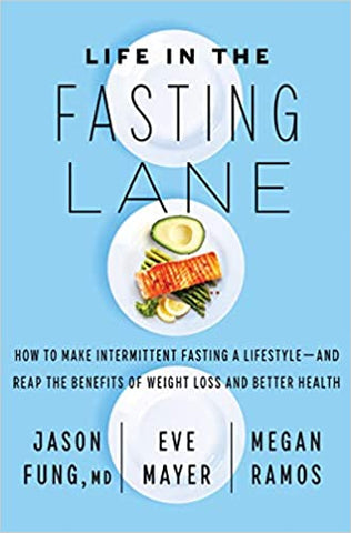 Life in the Fasting Lane: How to Make Intermittent Fasting a Lifestyle—and Reap the Benefits of Weight Loss and Better Health