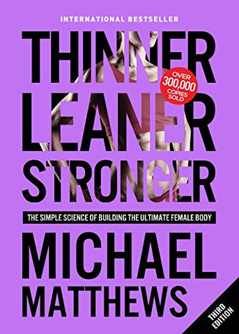Thinner Leaner Stronger: The Simple Science of Building the Ultimate Female Body (Muscle for Life Book 2)